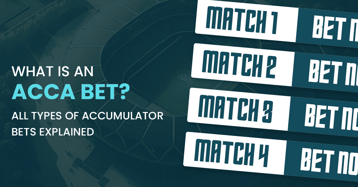 Accumulator Bet - What is an Acca Bet? All Types Explained