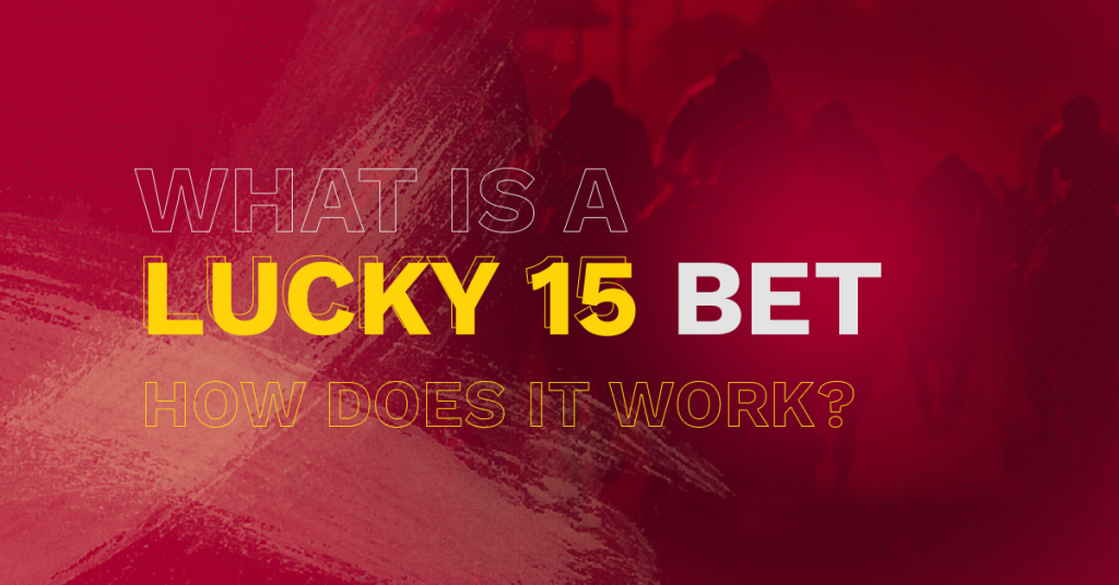 What is a Lucky 15 Bet