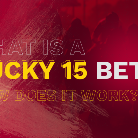 What is a Lucky 15 Bet and How Does It Work?