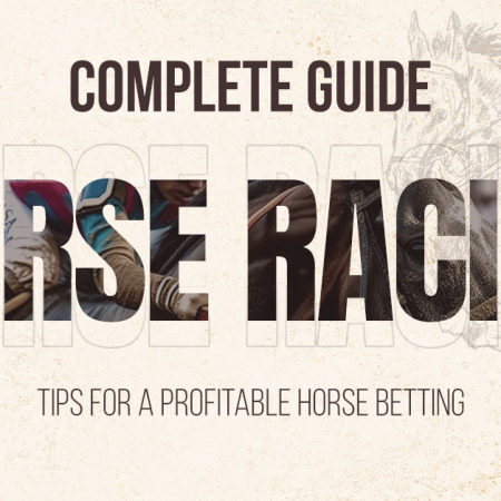 Complete Guide: Horse Racing Tips For A Profitable Horse Betting