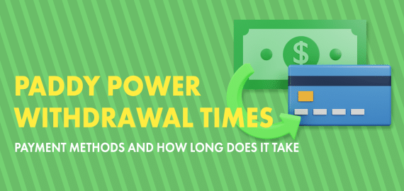 Paddy Power Withdrawal Times 2023 – Payment Methods and How Long Does It Take