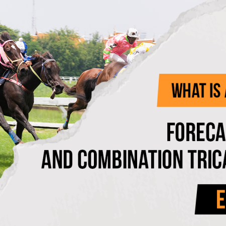 What Is a Tricast Bet? Forecast, Tricast and Combination Tricast Betting Explained