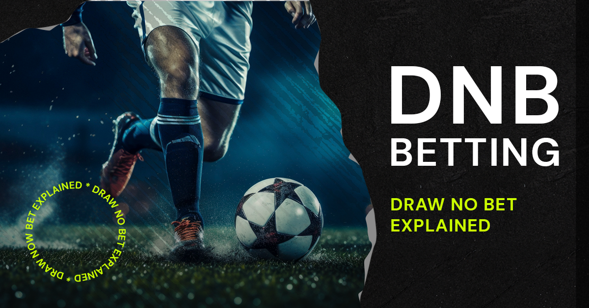 Draw No Bet Meaning In Betting ᐉ How DNB Works {Examples}