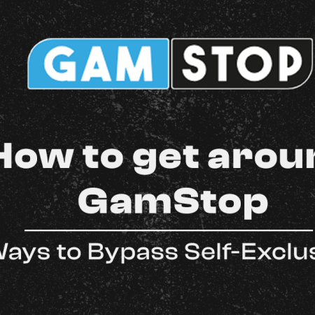 How to Get Around GamStop – 11 Ways to Bypass Self-Exclusion