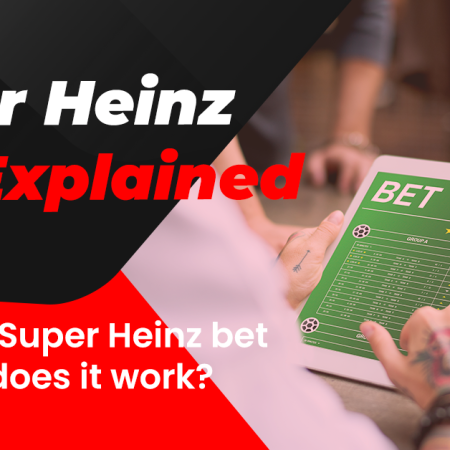 Super Heinz Bet Explained: What is a Super Heinz bet and how does it work?
