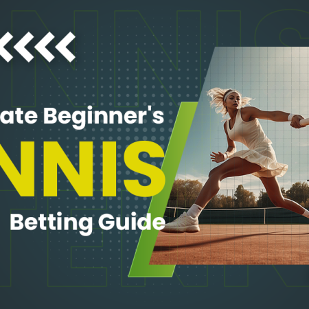The Ultimate Beginner’s Tennis Betting Guide 