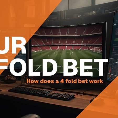 Four Fold Bet Explained: How Does a 4 Fold Bet Work