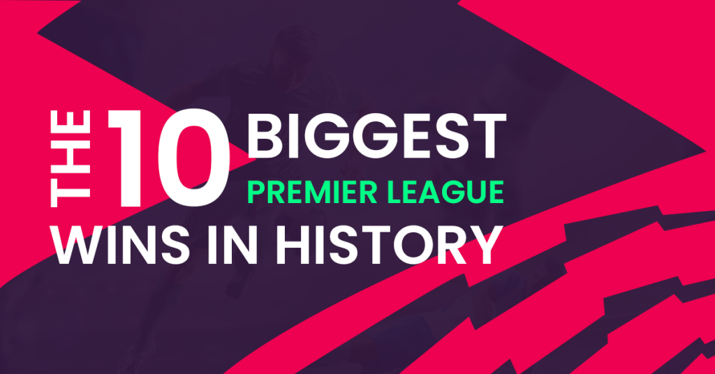 Top 10 Biggest Premier League Wins in History