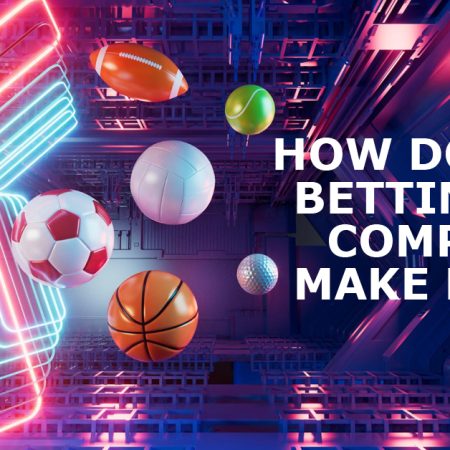 How Do Bookmakers and Sports Betting Companies Make Money?