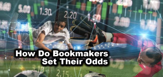 How Do Bookmakers Set Their Odds, Set Prices & Make Money?