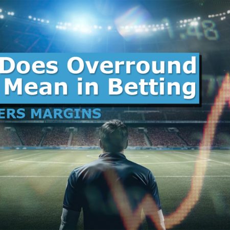 What Does Overround Mean in Betting and Bookmaker Margins?