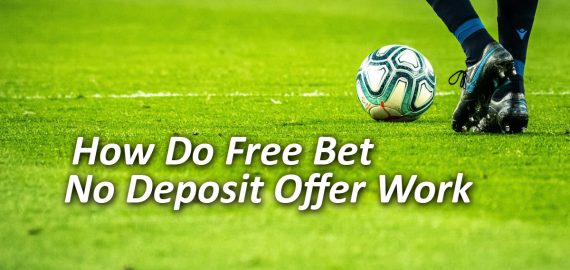 How Do Free Bet No Deposit Offers Work?