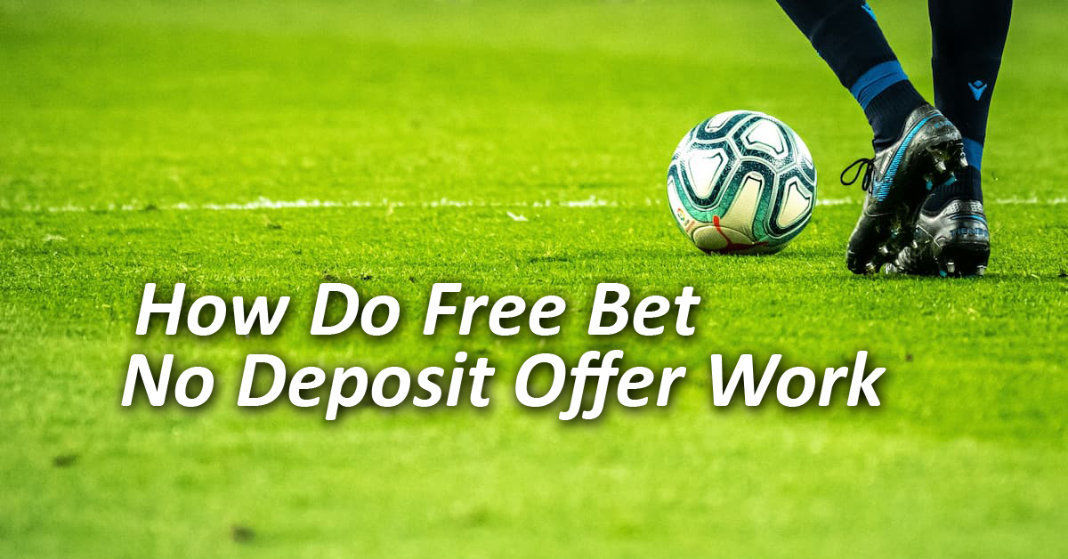 How Do Free Bet No Deposit Offers Work?