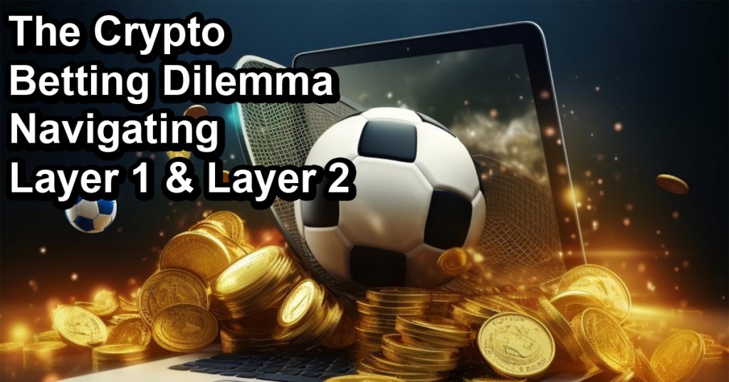 The Crypto Betting Dilemma: Navigating Layer 1 and Layer 2
